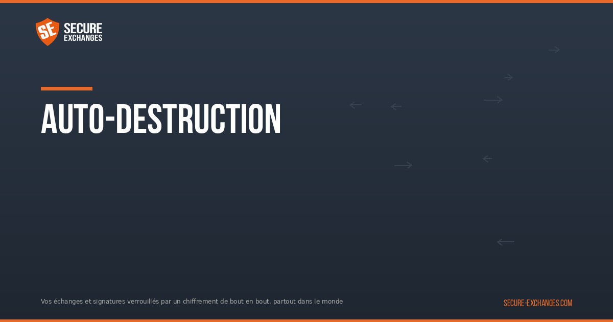 Autodestruction des contenus sensibles | Secure Exchanges